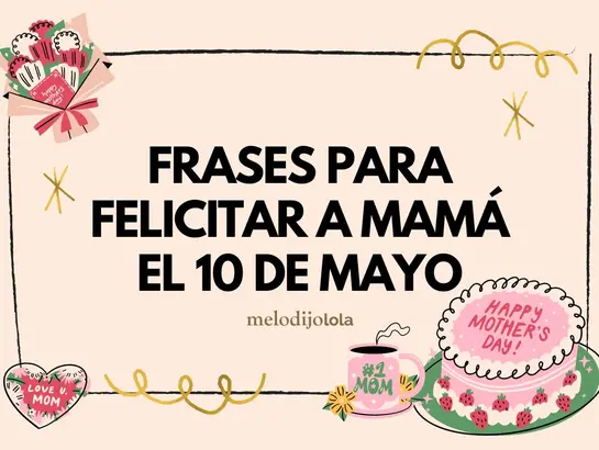 Día de las Madres: frases para felicitar a mamá el 10 de mayo 